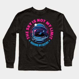 The Sky Is Not My Limit | Reaching My Destiny | Motivational Long Sleeve T-Shirt